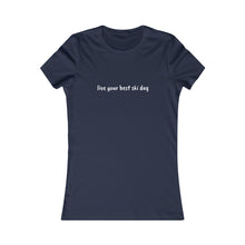 live you best ski day Slogan Women's Favorite Tee