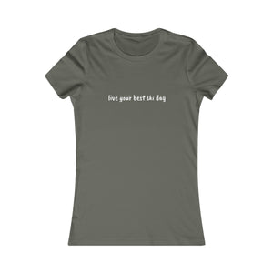 live you best ski day Slogan Women's Favorite Tee