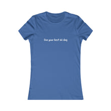 live you best ski day Slogan Women's Favorite Tee