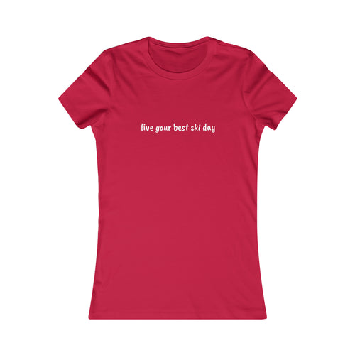 live you best ski day Slogan Women's Favorite Tee