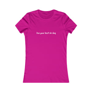 live you best ski day Slogan Women's Favorite Tee